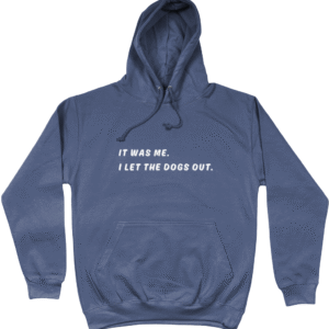 Herenhoodie: It was me. I let the dogs out.