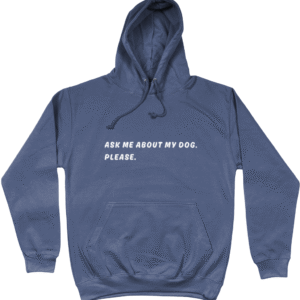 Herenhoodie: Ask me about my dog.